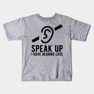 speak up i have hearing loss deaf  hearing asl  audio  impaired  sign   aid  lipread  deafness   bsl  disability communication Kids T-Shirt